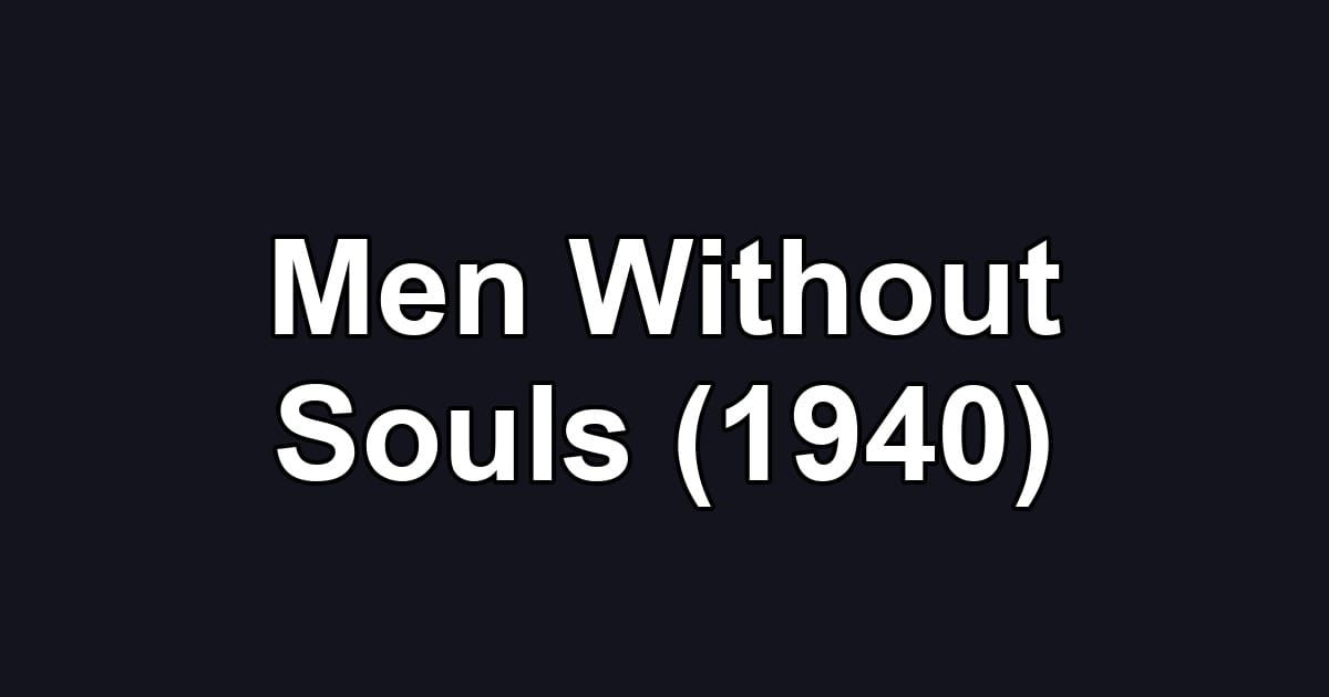 Men Without Souls (1940)
