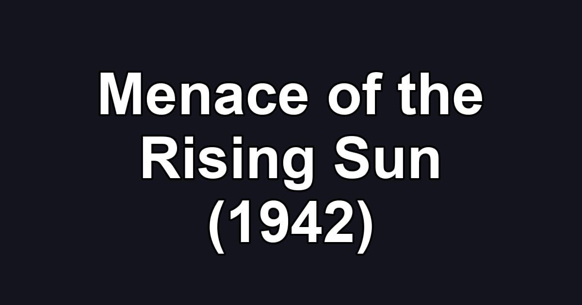 Menace of the Rising Sun (1942)