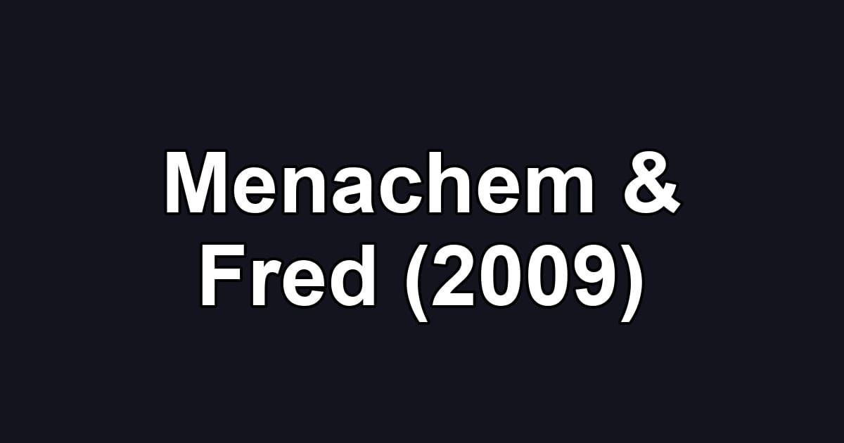 Menachem & Fred (2009)