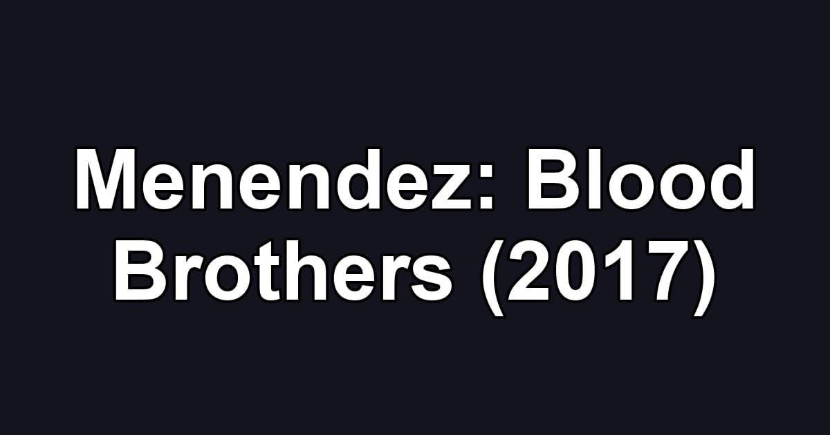 Menendez: Blood Brothers (2017)