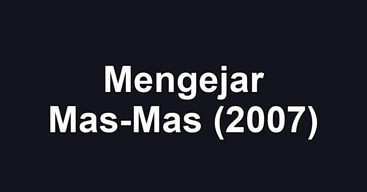 Mengejar Mas-Mas (2007)
