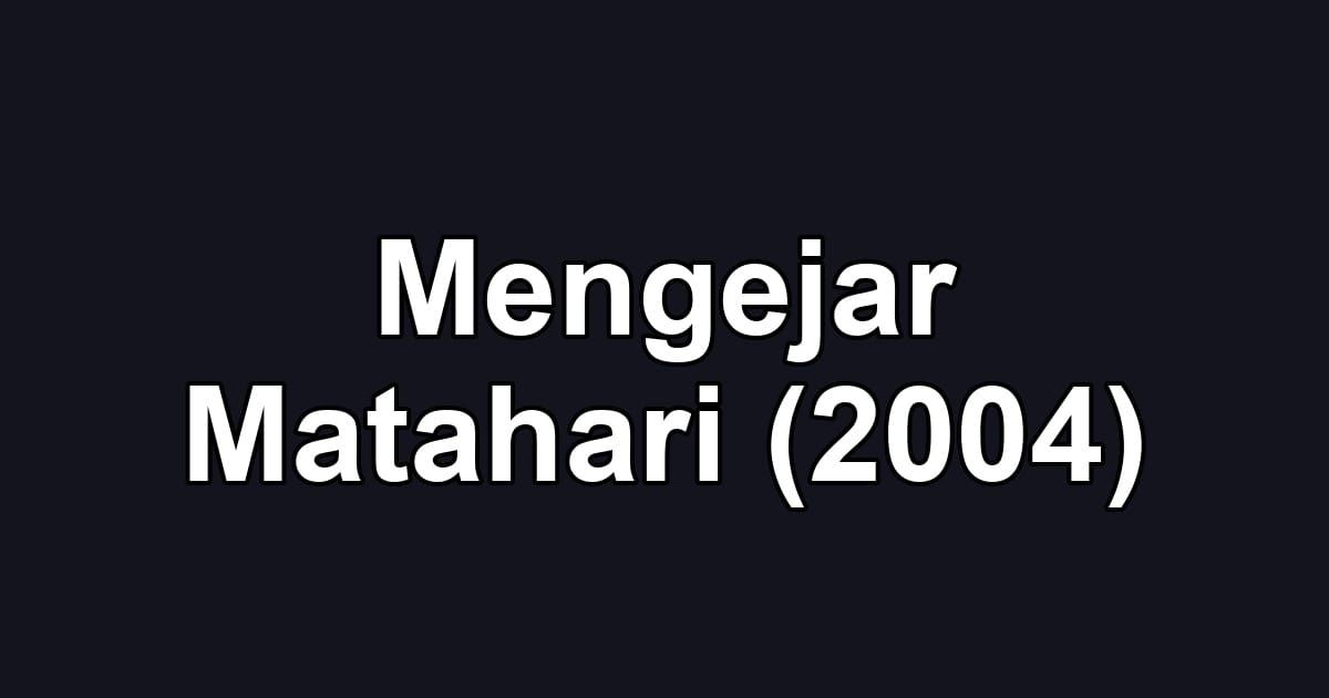 Mengejar Matahari (2004)
