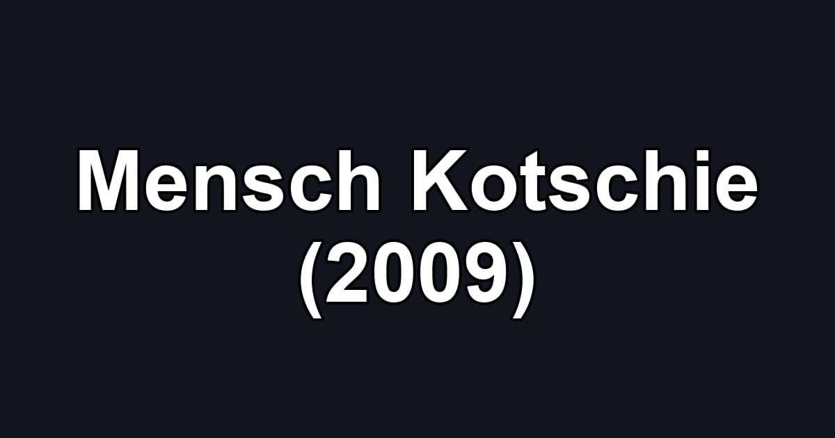 Mensch Kotschie (2009)