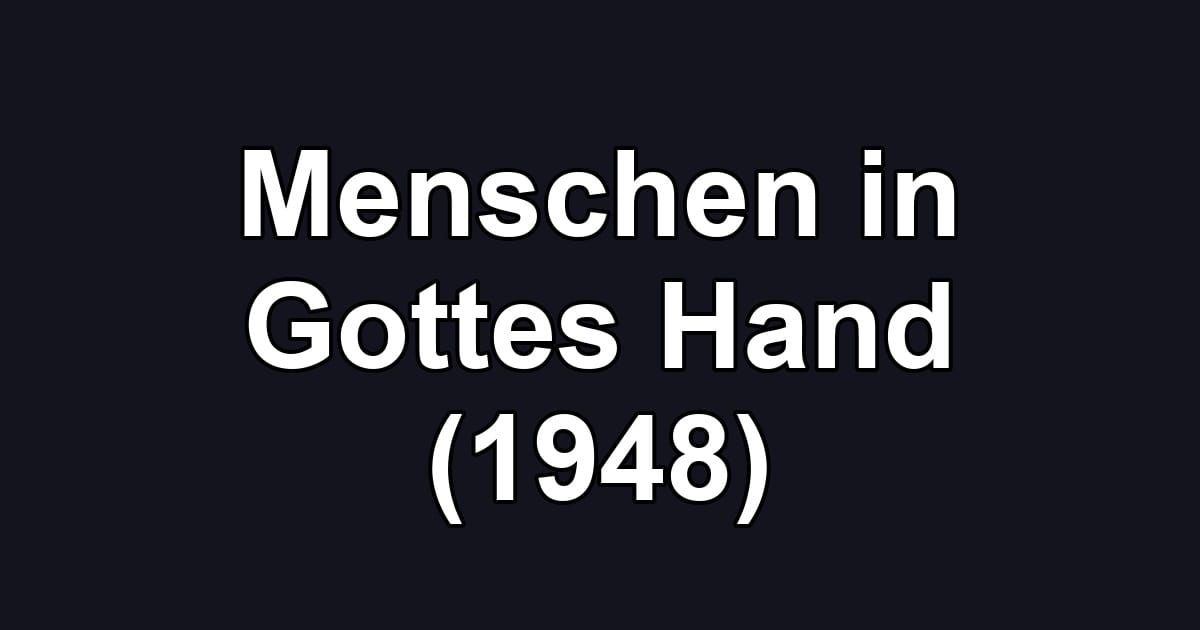 Menschen in Gottes Hand (1948)