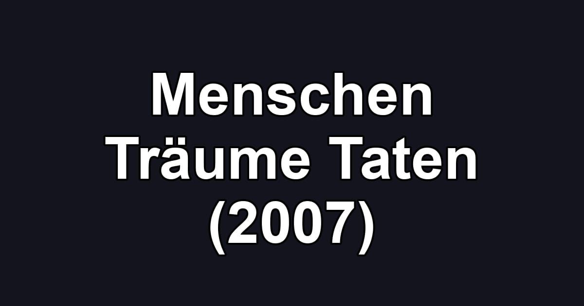 Menschen Träume Taten (2007)