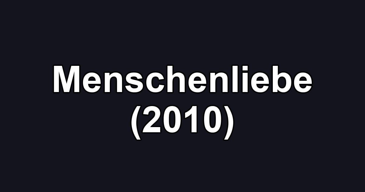 Menschenliebe (2010)