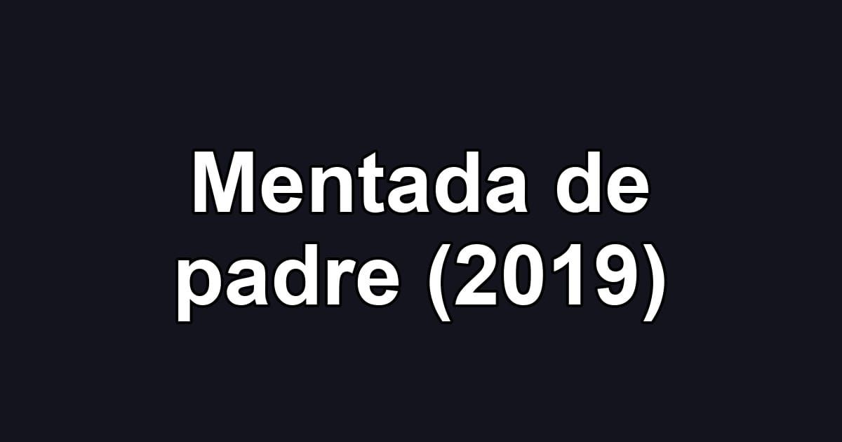 Mentada de padre (2019)
