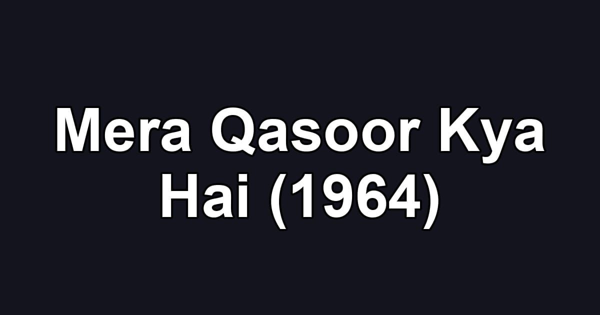 Mera Qasoor Kya Hai (1964)