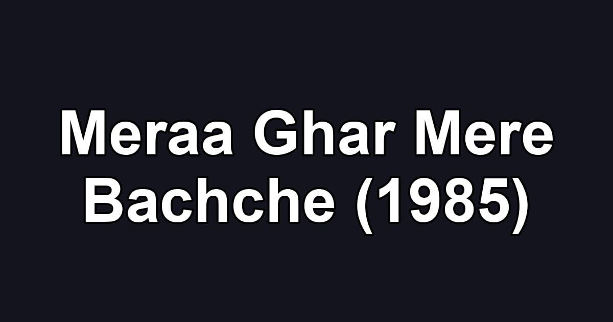 Meraa Ghar Mere Bachche (1985)
