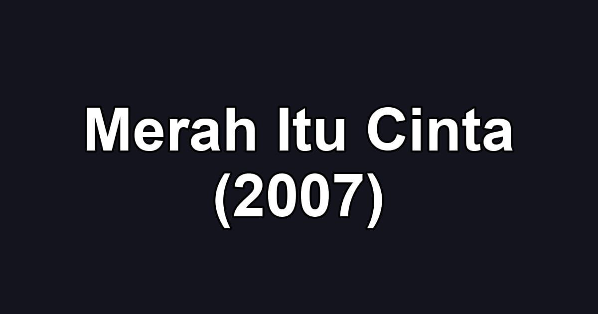 Merah Itu Cinta (2007)