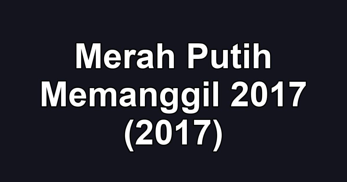 Merah Putih Memanggil 2017 (2017)