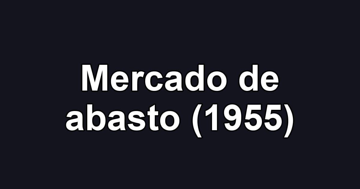 Mercado de abasto (1955)