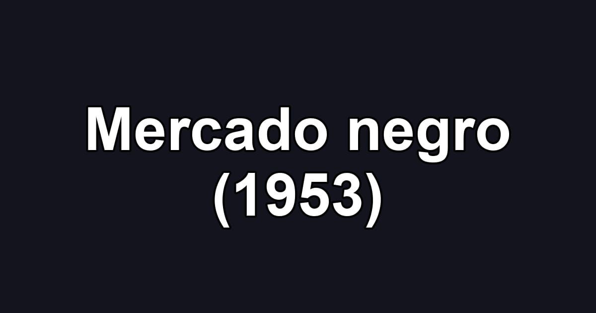 Mercado negro (1953)
