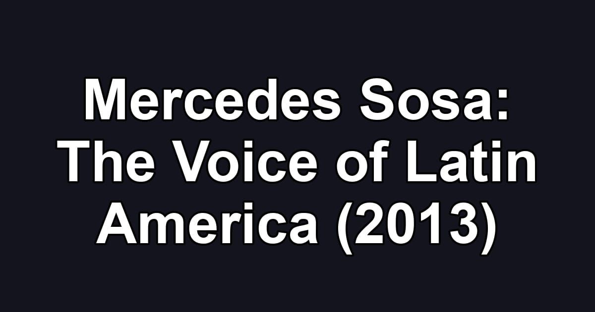 Mercedes Sosa: The Voice of Latin America (2013)
