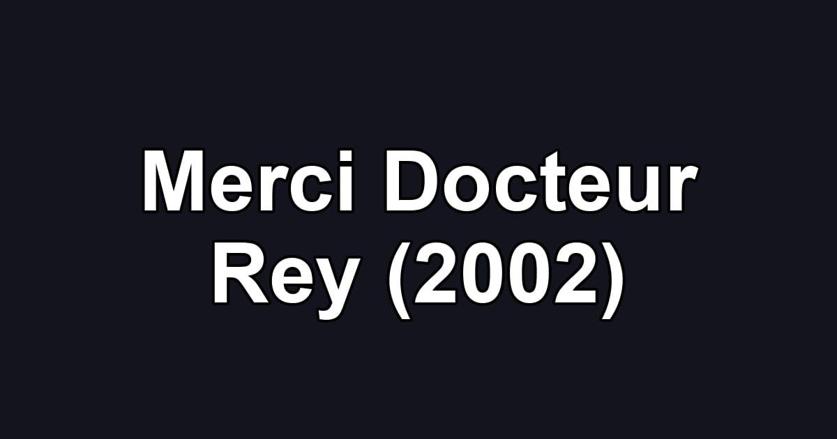 Merci Docteur Rey (2002)