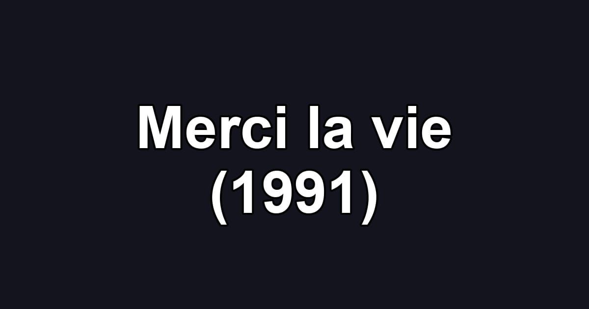 Merci la vie (1991)
