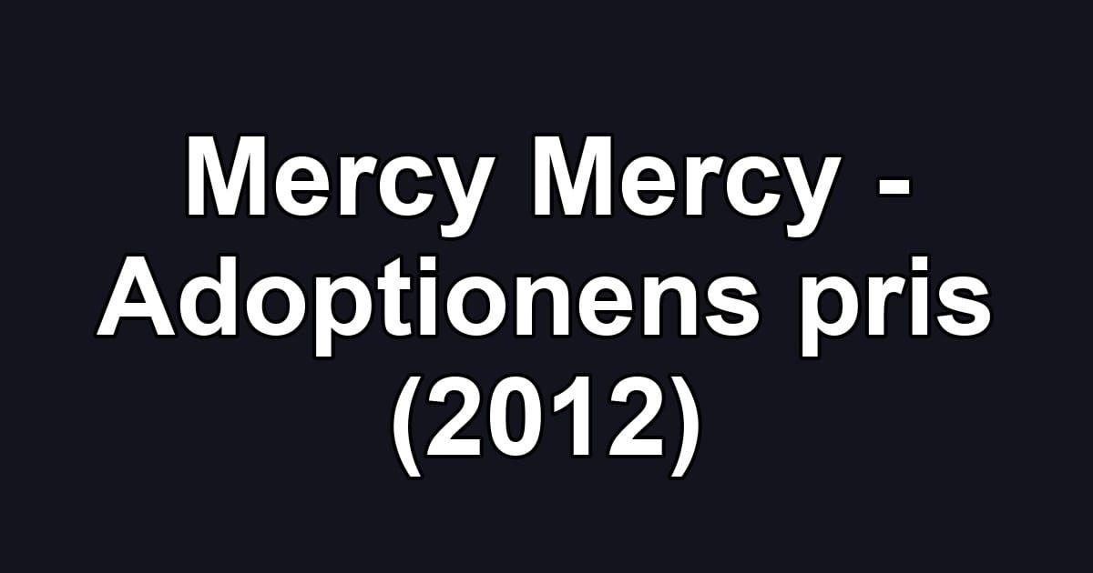 Mercy Mercy - Adoptionens pris (2012)