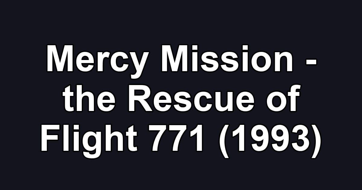 Mercy Mission - the Rescue of Flight 771 (1993)