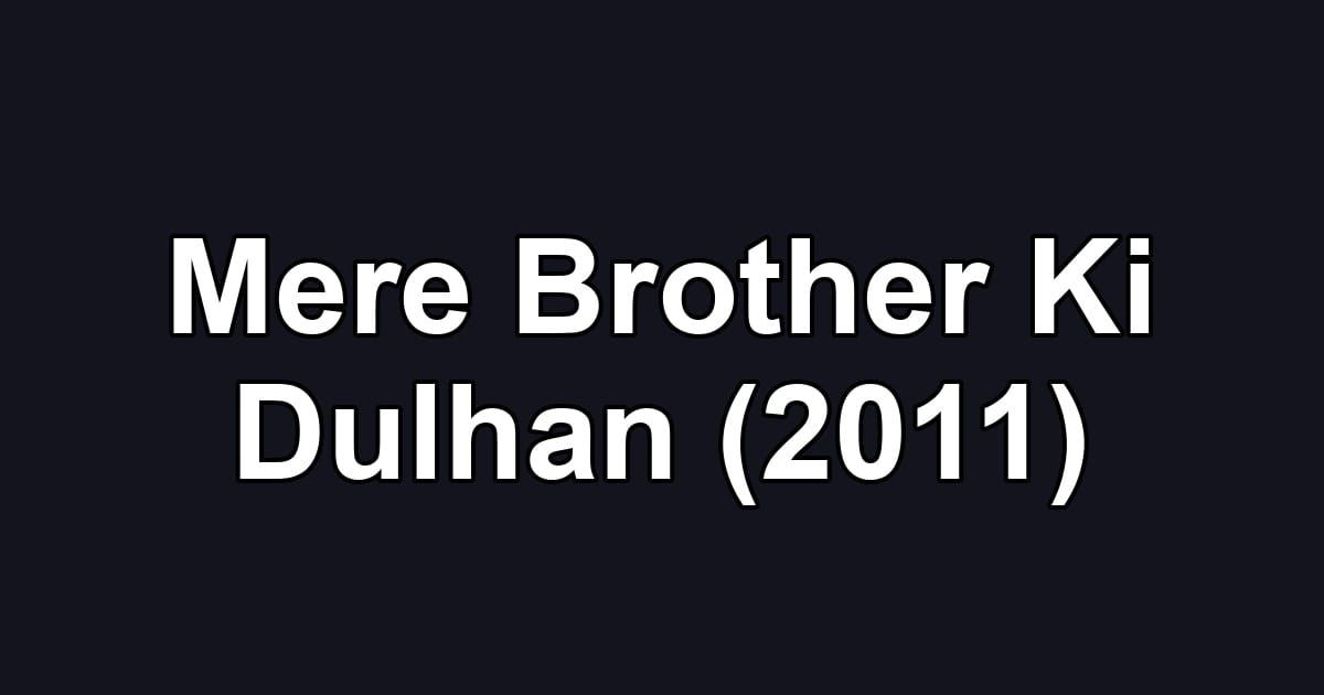 Mere Brother Ki Dulhan (2011)