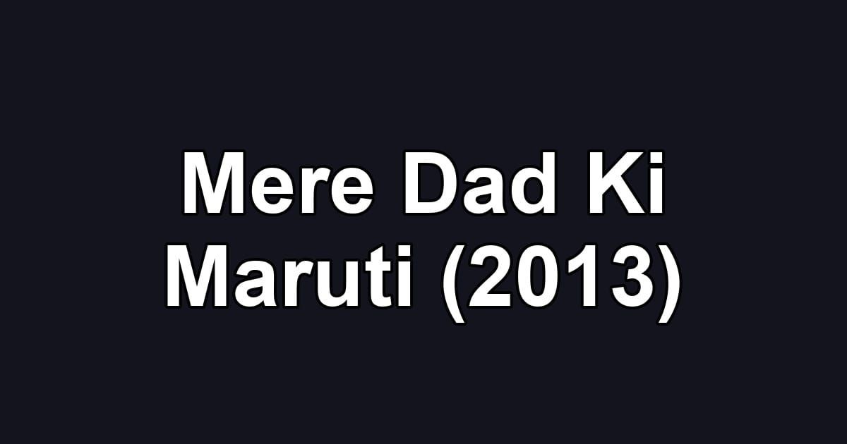 Mere Dad Ki Maruti (2013)
