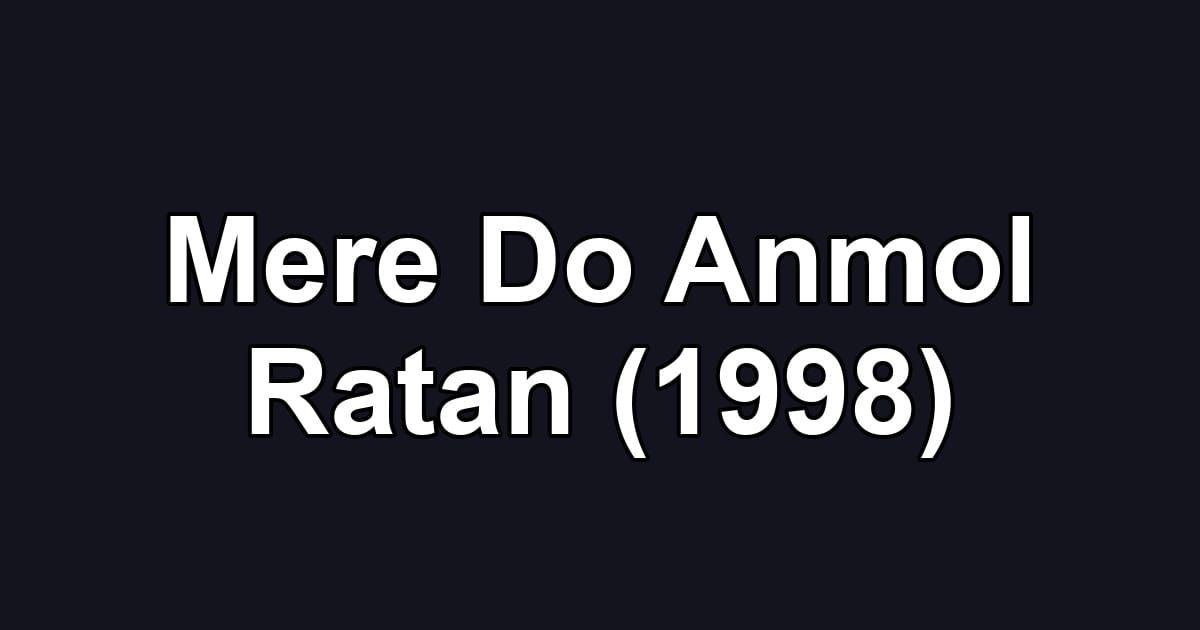 Mere Do Anmol Ratan (1998)