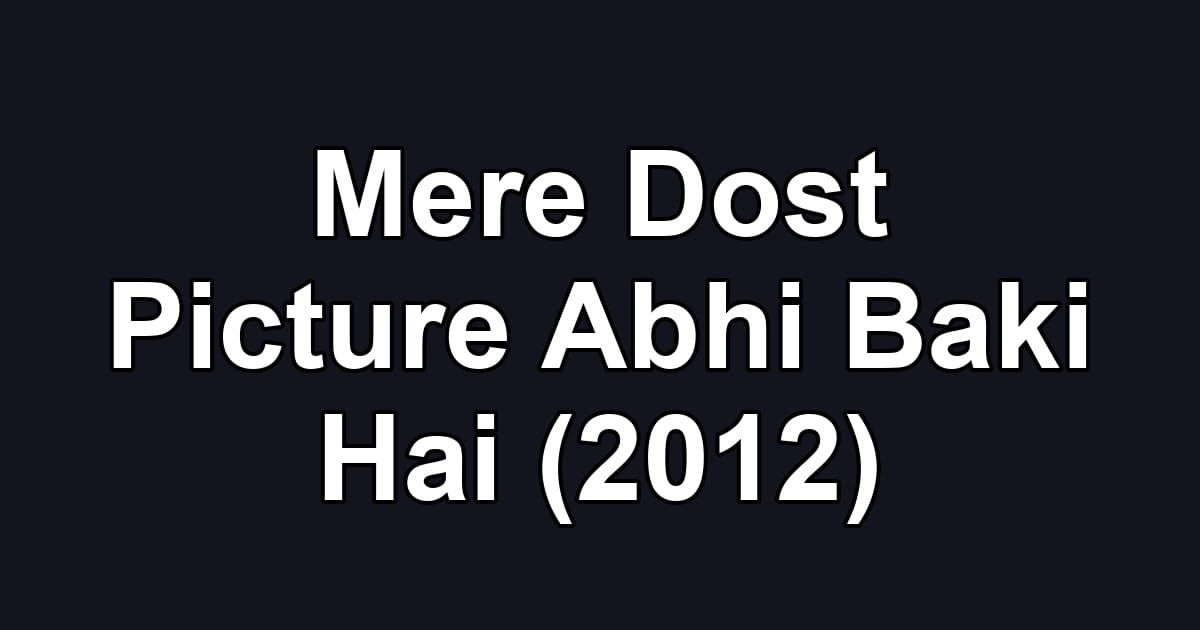 Mere Dost Picture Abhi Baki Hai (2012)