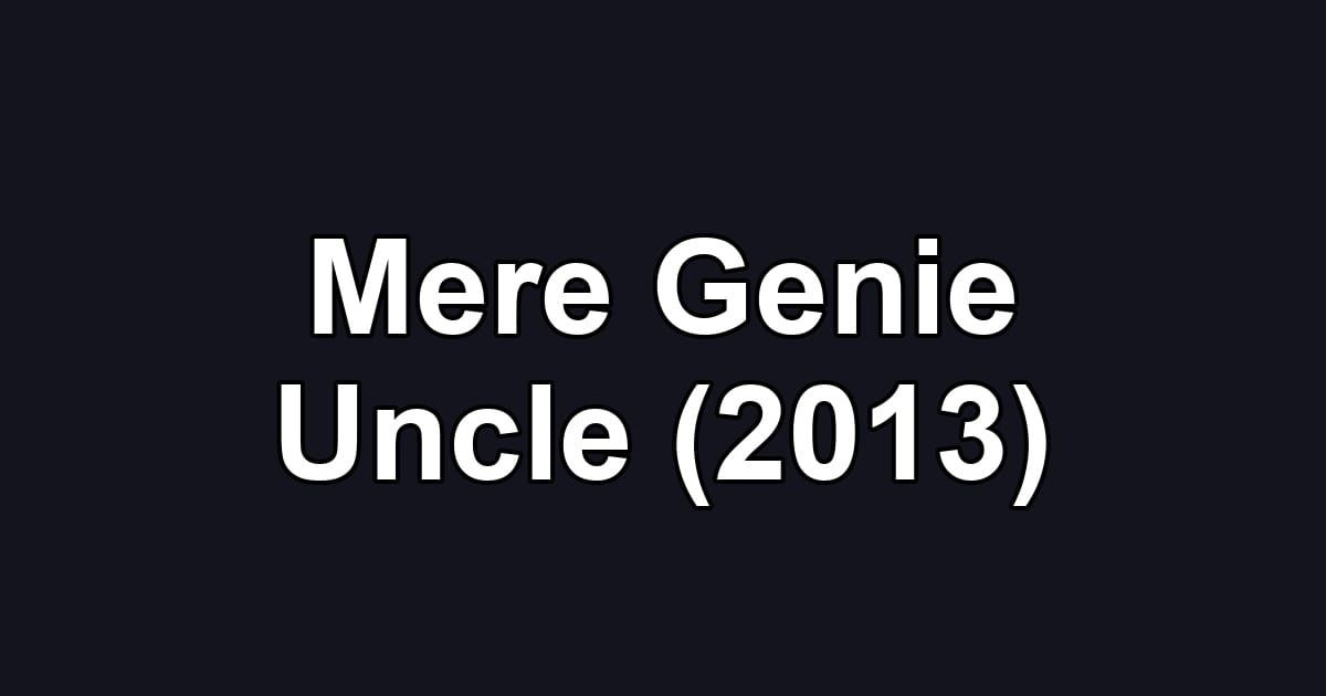 Mere Genie Uncle (2013)