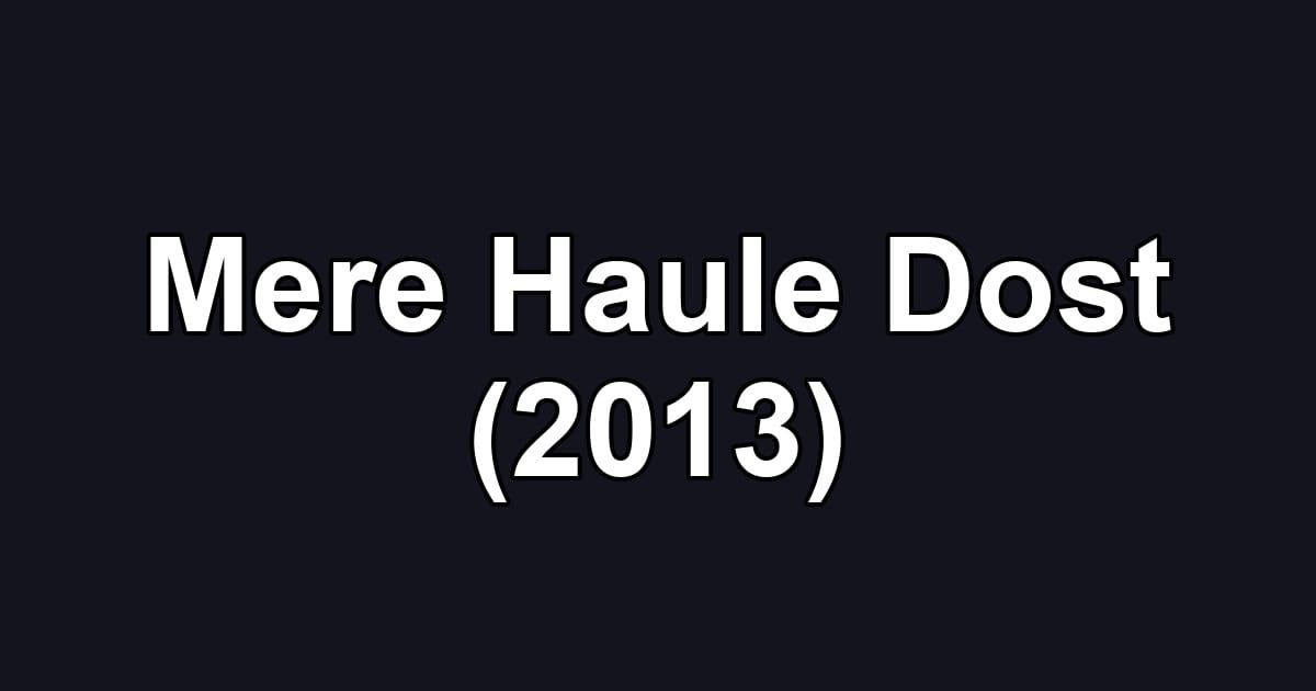 Mere Haule Dost (2013)
