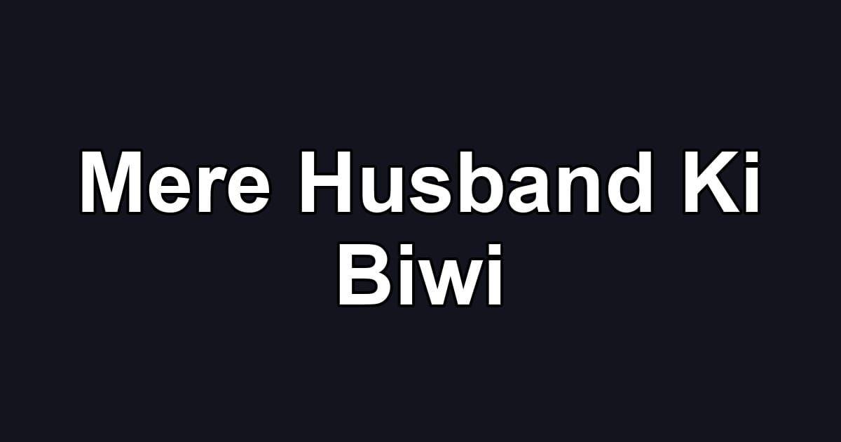 Mere Husband Ki Biwi