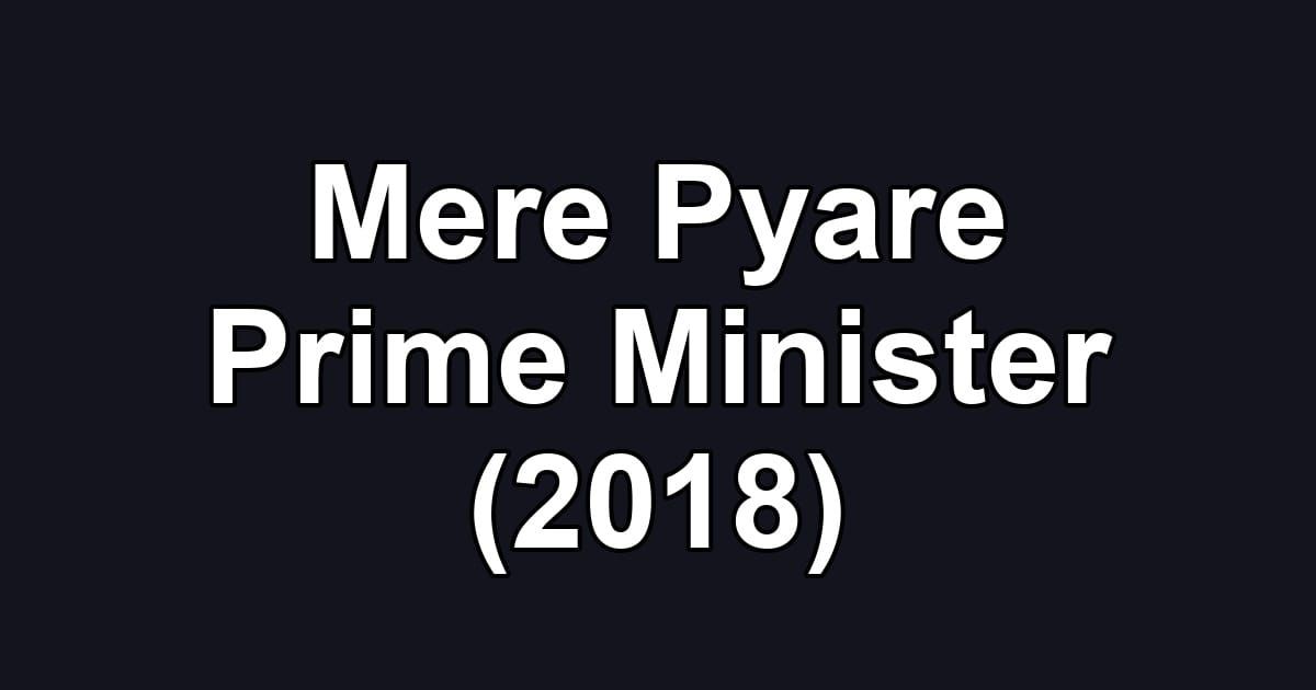 Mere Pyare Prime Minister (2018)