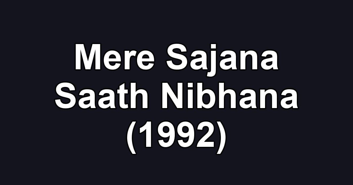 Mere Sajana Saath Nibhana (1992)