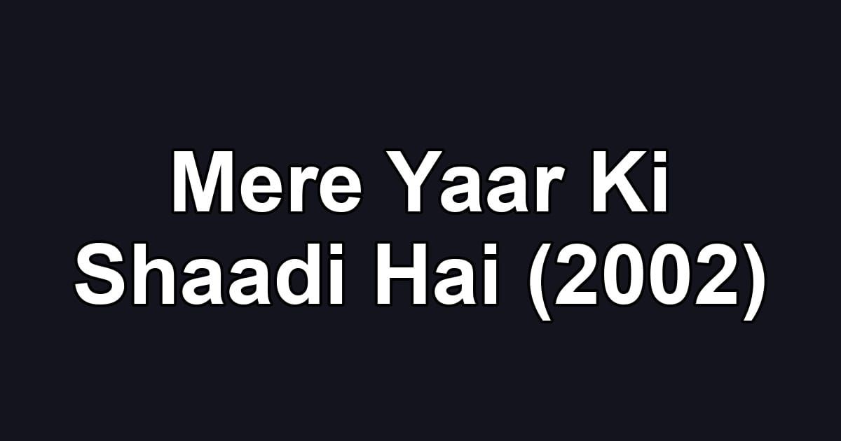 Mere Yaar Ki Shaadi Hai (2002)