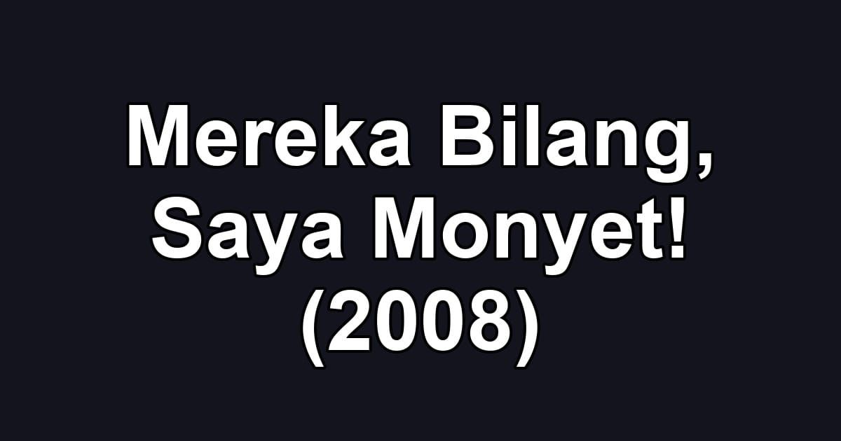 Mereka Bilang, Saya Monyet! (2008)