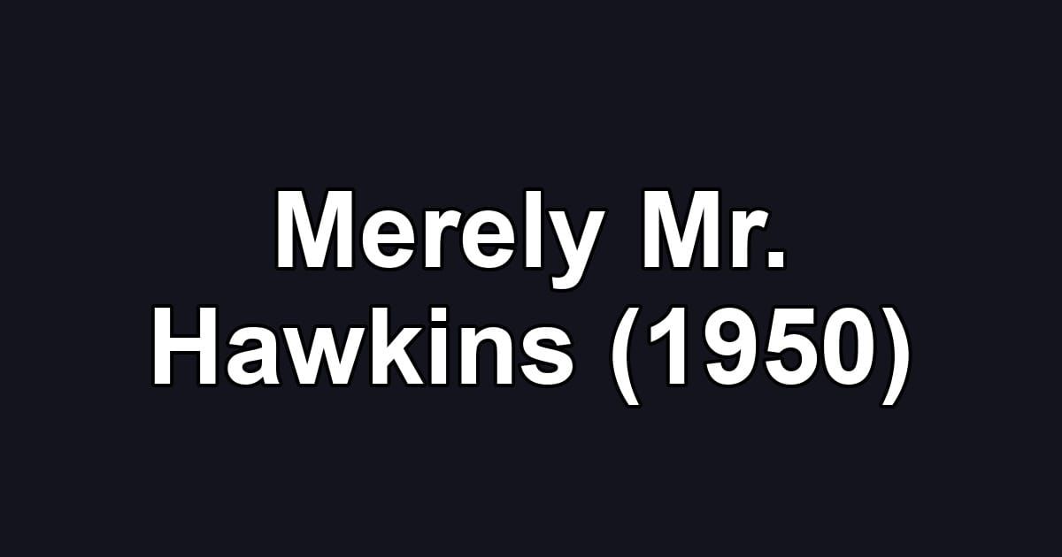 Merely Mr. Hawkins (1950)