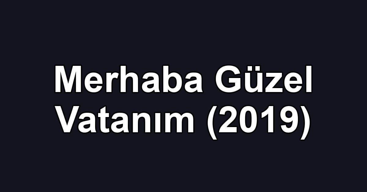 Merhaba Güzel Vatanım (2019)