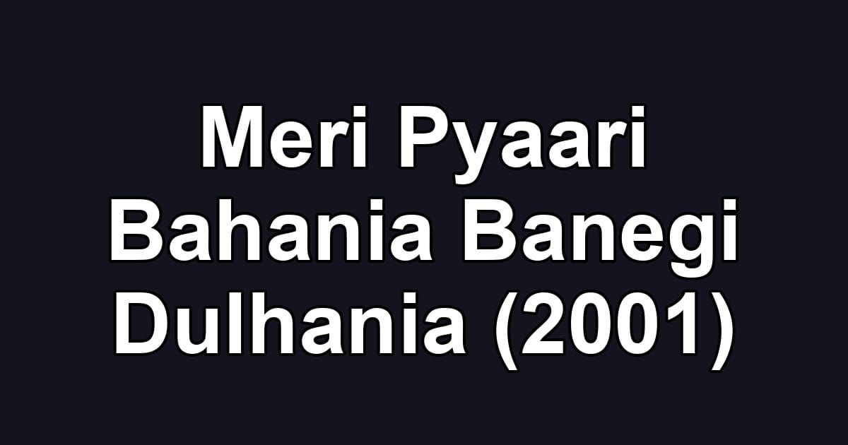 Meri Pyaari Bahania Banegi Dulhania (2001)