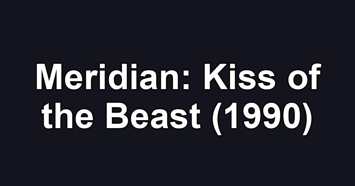 Meridian: Kiss of the Beast (1990)