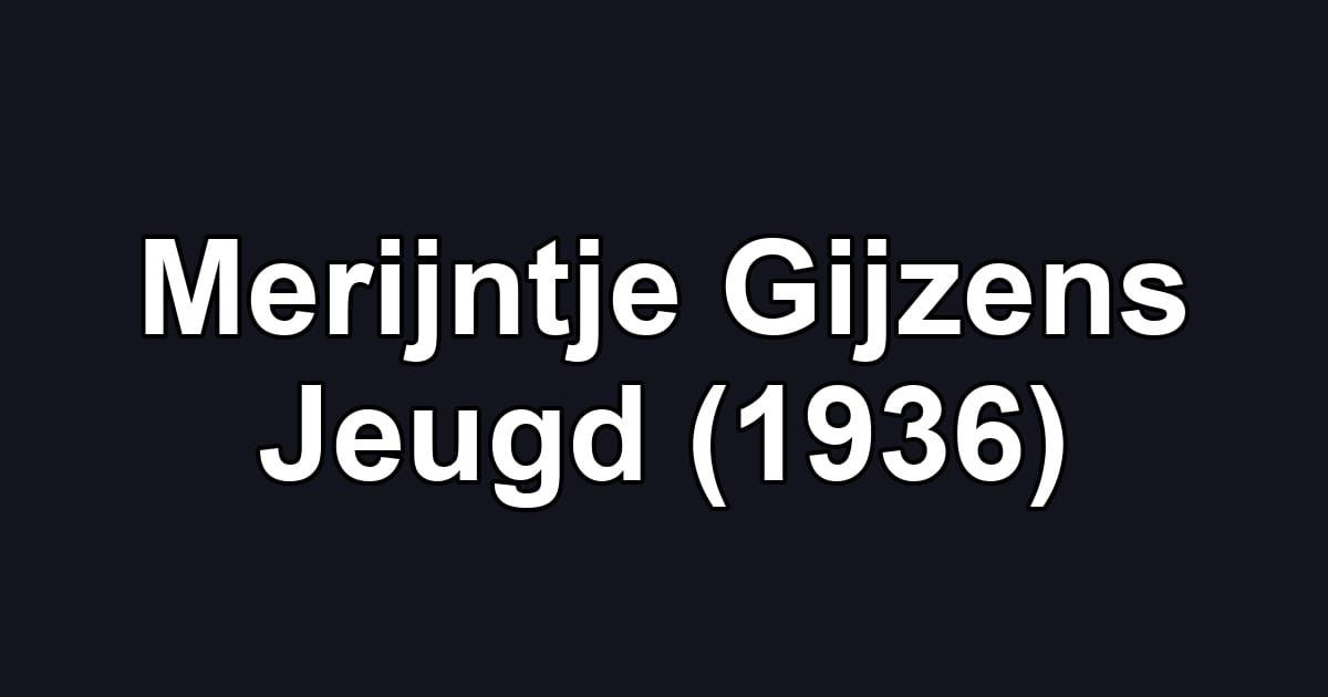 Merijntje Gijzens Jeugd (1936)