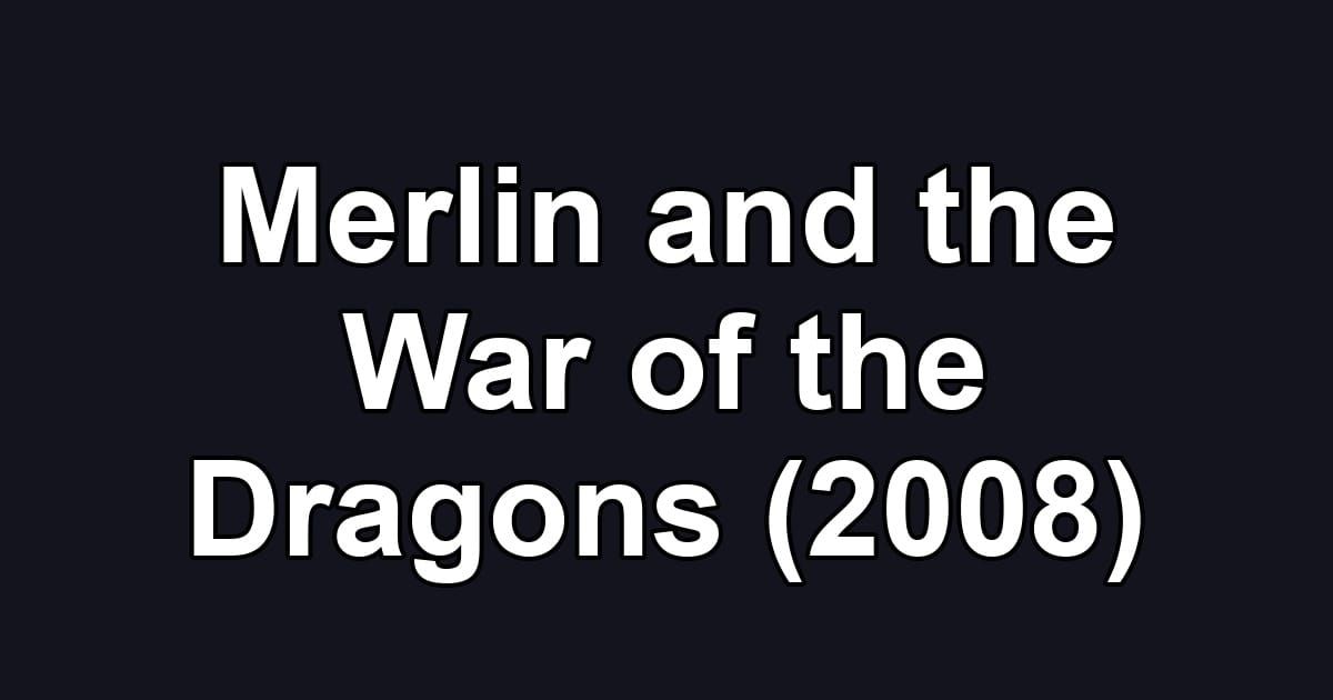 Merlin and the War of the Dragons (2008)