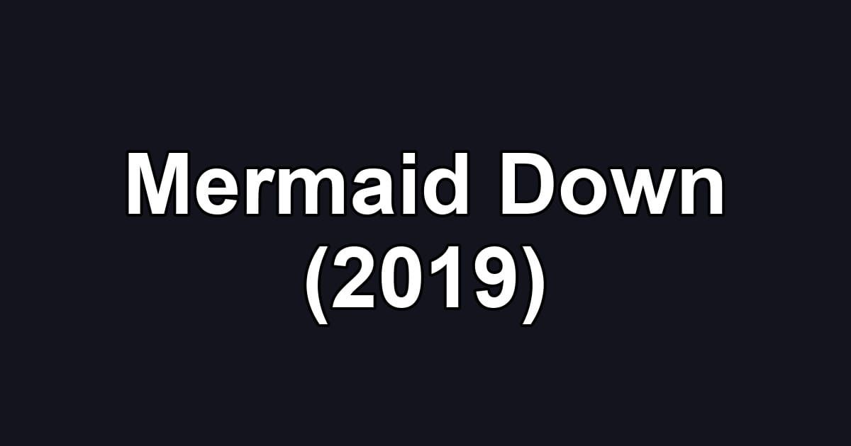 Mermaid Down (2019)
