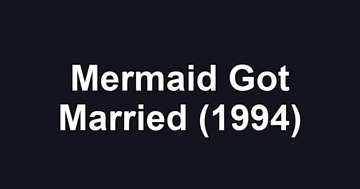 Mermaid Got Married (1994)
