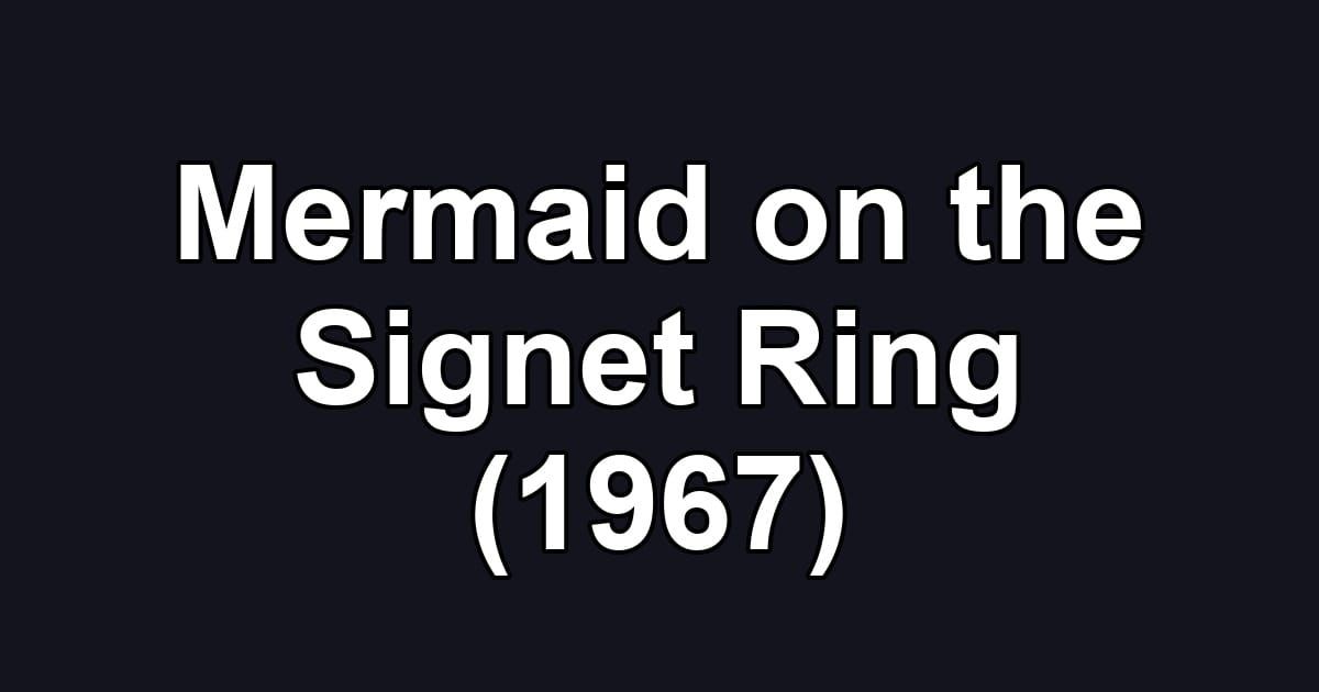 Mermaid on the Signet Ring (1967)