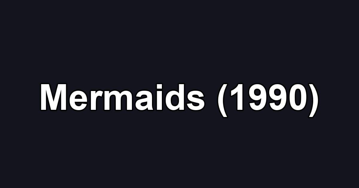 Mermaids (1990)
