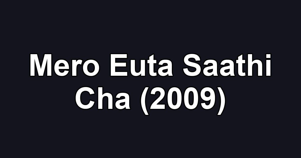 Mero Euta Saathi Cha (2009)