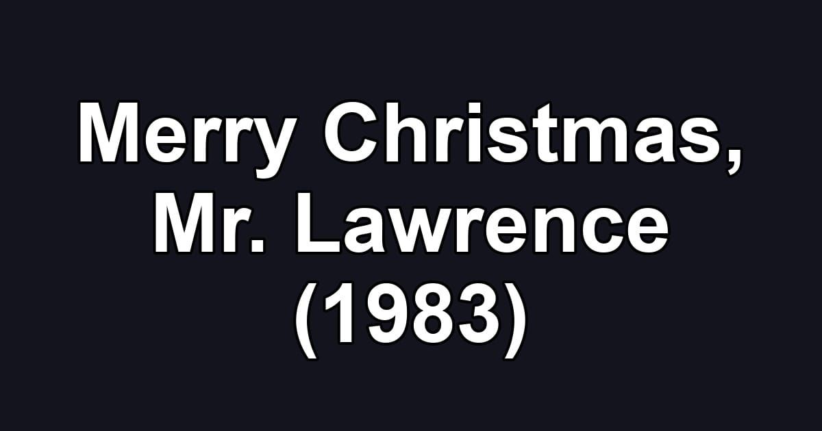 Merry Christmas, Mr. Lawrence (1983)
