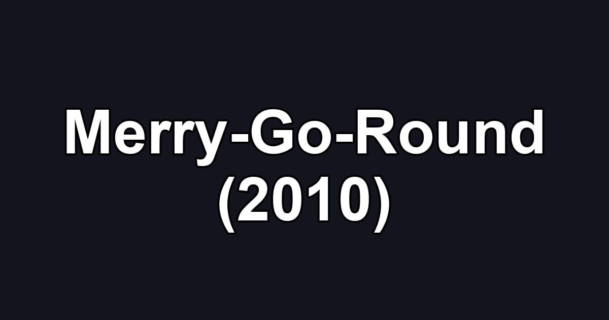 Merry-Go-Round (2010)