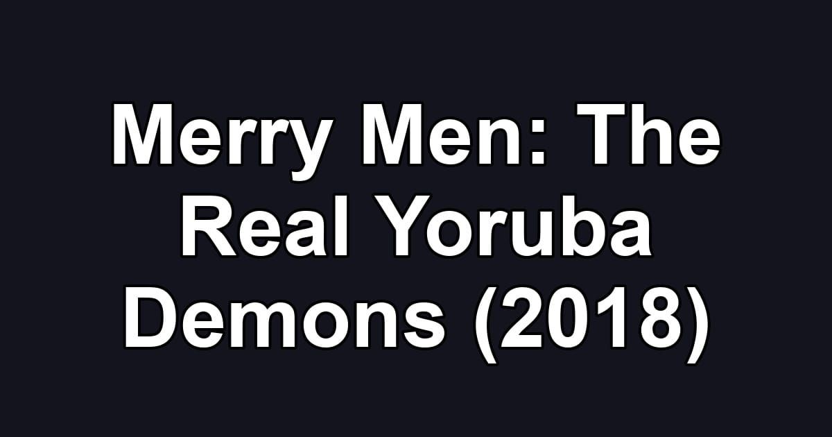 Merry Men: The Real Yoruba Demons (2018)