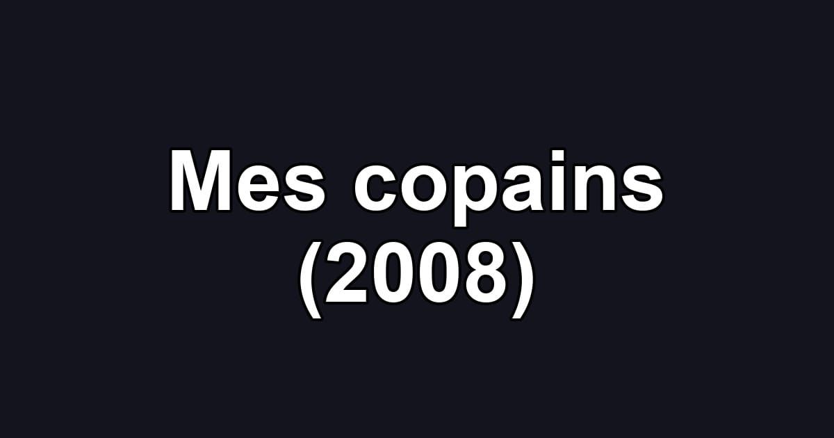 Mes copains (2008)