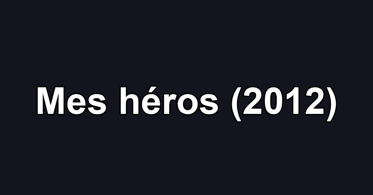 Mes héros (2012)