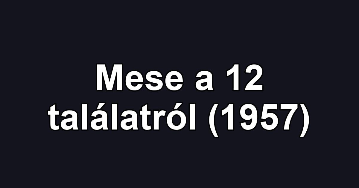 Mese a 12 találatról (1957)